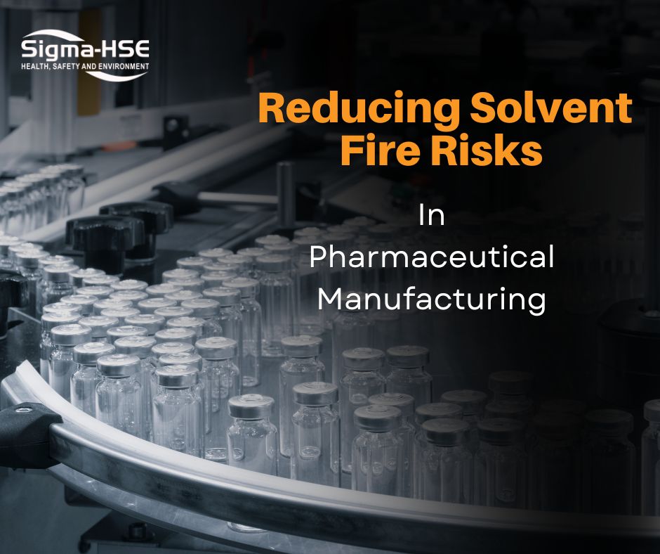 Reducing Solvent Fire Risks in Pharmaceutical Manufacturing: Best Practices for Safe Operations